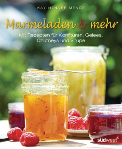 Marmeladen & mehr: Mit Rezepten für Konfitüren, Gelees, Chutneys und Sirupe